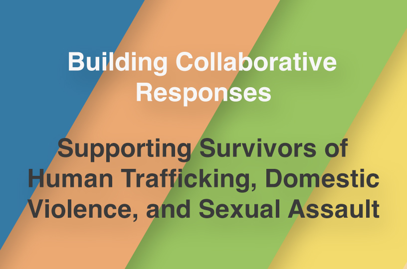 Advocacy in Action: Supporting Survivors of Human Trafficking, Domestic Violence, and Sexual Assault   