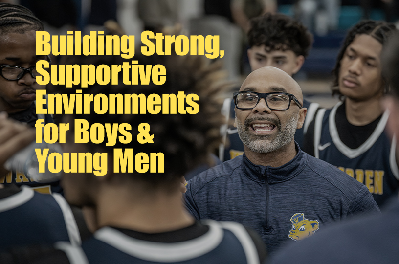 Building Strong, Supportive Environments for Boys & Young Men